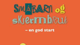 Informasjonsbrosjyre Småbarn og skjermbruk